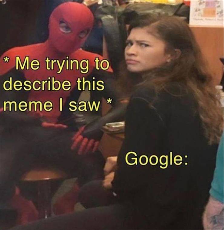funny memes august 2019 - Me trying to describe this meme I saw Google