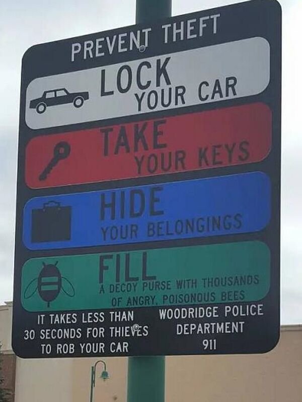 street sign - Prevent Theft Lock Your Car Take Your Keys Hide Your Belongings Fill A Decoy Purse With Thousands Of Angry. Poisonous Bees It Takes Less Than Woodridge Police 30 Seconds For Thieves Department To Rob Your Car 911