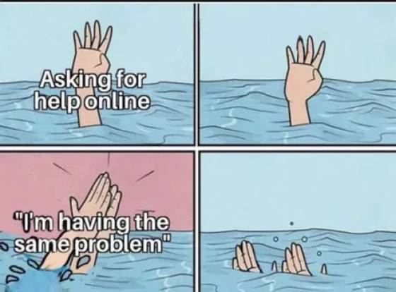 have that problem too meme - 0 ply Asking for help online Um having the o same problem" "