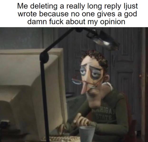 coraline meme - Me deleting a really long ljust wrote because no one gives a god damn fuck about my opinion Whigai Srce