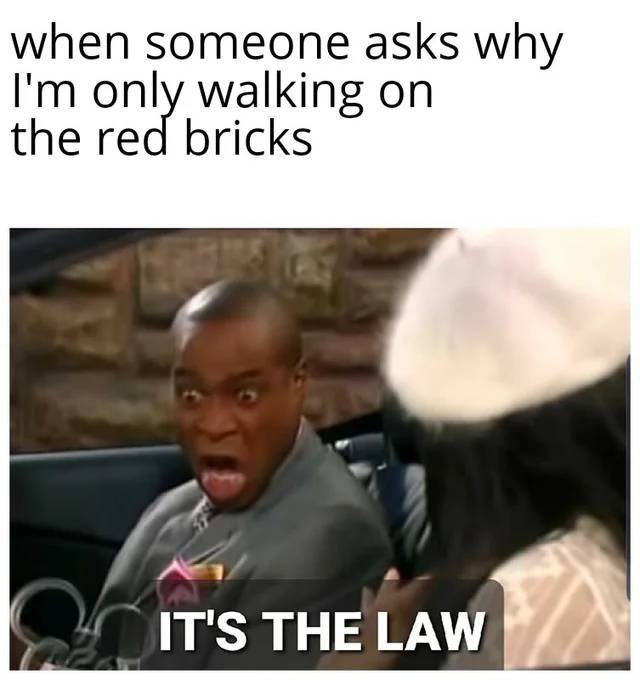 rocket league memes - when someone asks why I'm only walking on the red bricks It'S The Law