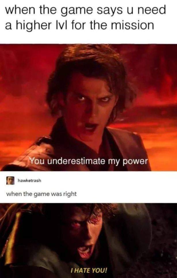 star wars video game meme - when the game says u need a higher lvl for the mission You underestimate my power hawketrash when the game was right I Hate You!