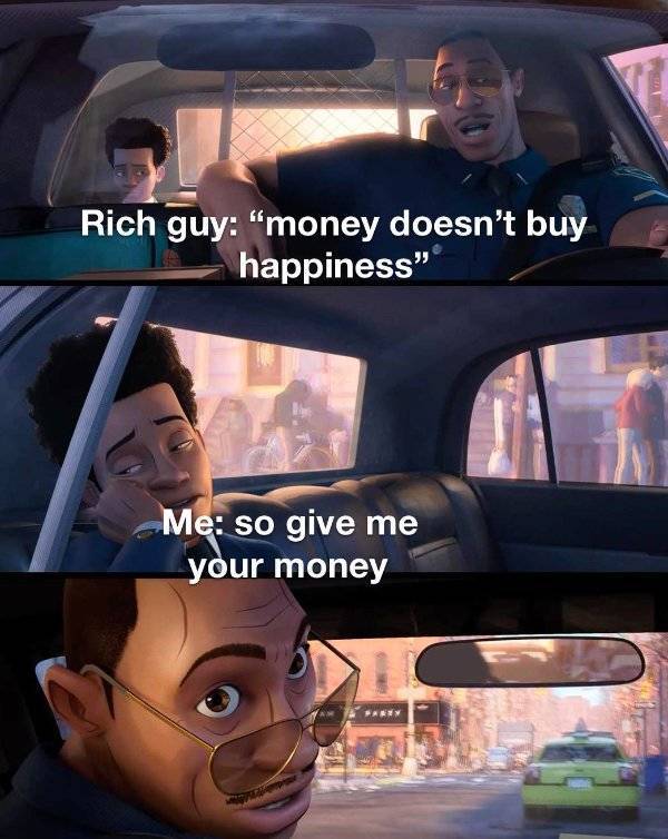 miles morales memes - Rich guy "money doesn't buy happiness" Me so give me your money Party