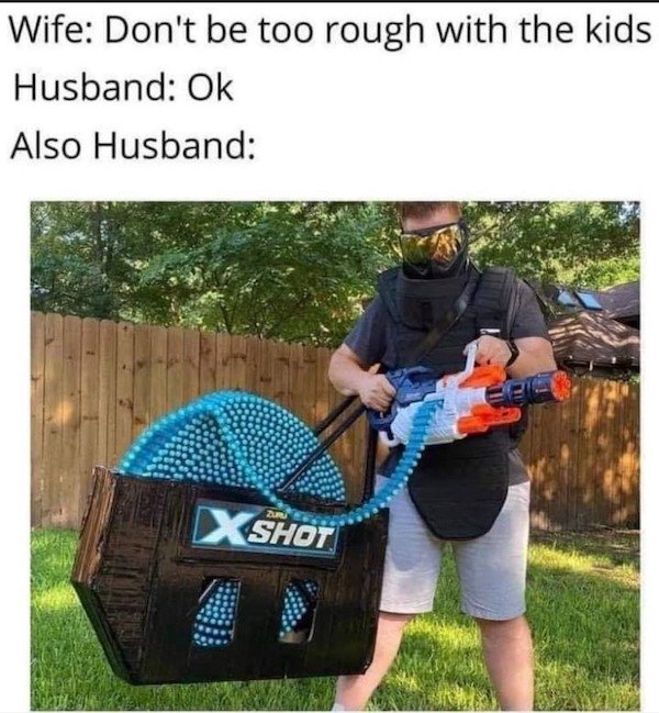 marriage memes - virginity meme - Wife Don't be too rough with the kids Husband Ok Also Husband X Shot