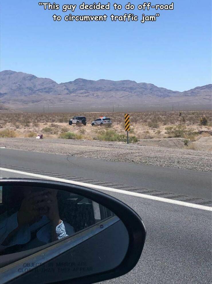 fun randoms - funny photos - road trip - "This guy decided to do offroad to circumvent traffic jam" Object In Mirbor Are Close Than They Appear