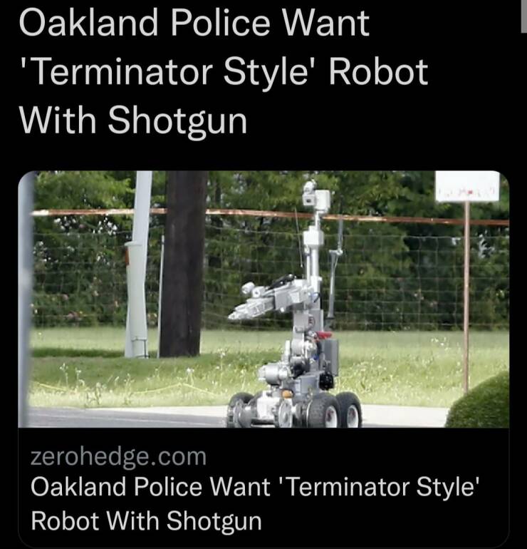 monday morning randomness - police killer robots - Oakland Police Want 'Terminator Style' Robot With Shotgun zerohedge.com Oakland Police Want 'Terminator Style' Robot With Shotgun