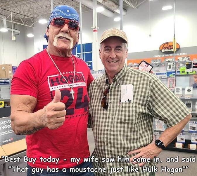 random pics - food - aysu wha Hogan Le Gee Squa Computer Support Case Force B "Best Buy today my wife saw him come in, and said "That guy has a moustache just Hulk Hogan