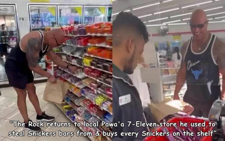 daily dose of pics and memes - supermarket - Ohana "The Rock returns to local Pawa'a 7Eleven store he used to steal Snickers bars from & buys every Snickers on the shelf"