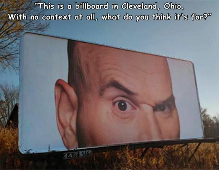 daily dose of pics and memes - tim misny billboard - "This is a billboard in Cleveland, Ohio. With no context at all, what do you think it's for?" Mar St