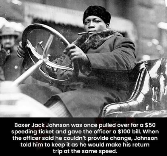 cool random photos - jack johnson boxer lifestyle - Boxer Jack Johnson was once pulled over for a $50 speeding ticket and gave the officer a $100 bill. When the officer said he couldn't provide change, Johnson told him to keep it as he would make his retu