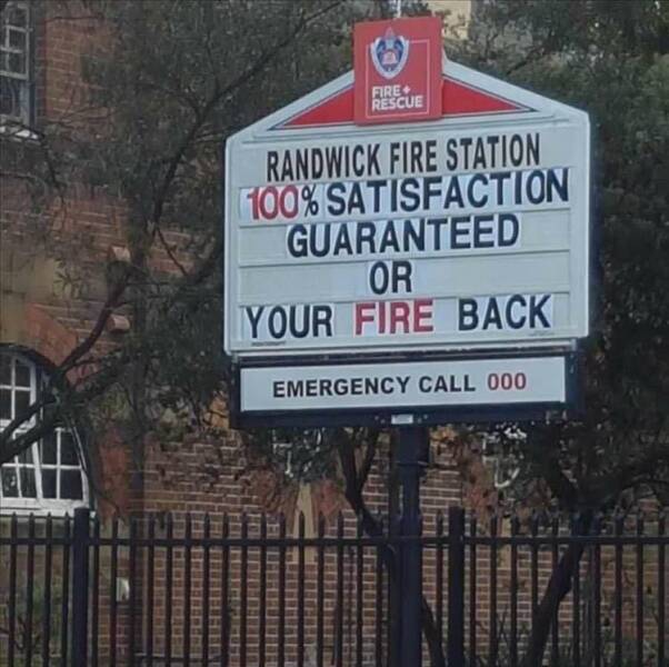 cool random pics - street sign - Fire> Rescue Randwick Fire Station 100% Satisfaction Guaranteed Or Your Fire Back Emergency Call 000 Thinherst 121122 Cess