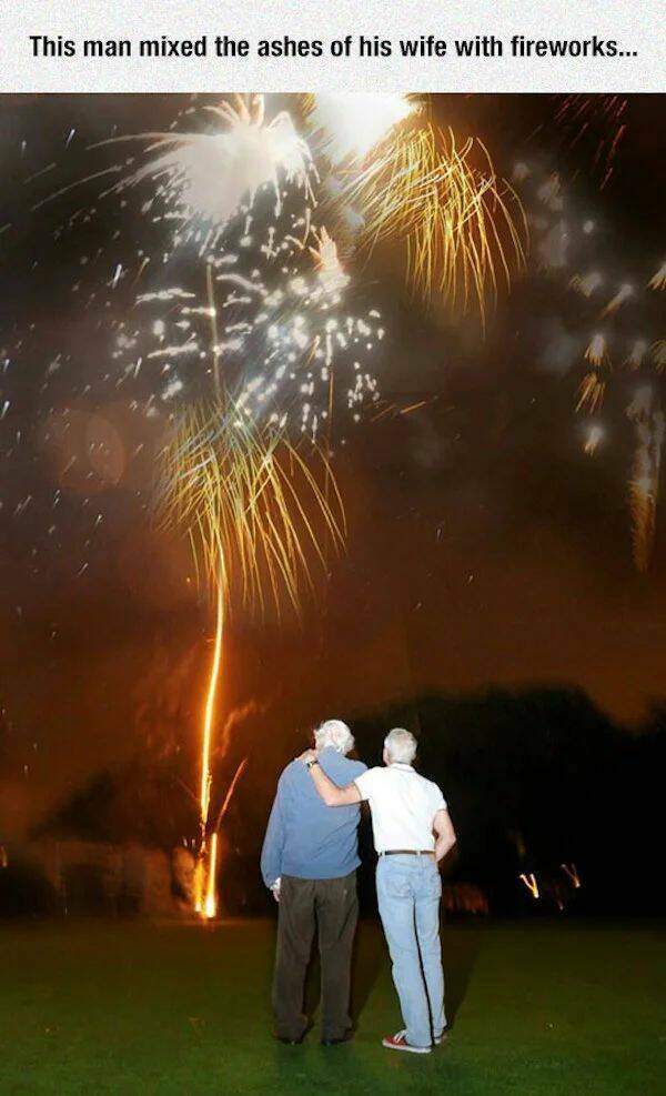 cool random pics - elderly man puts wife's ashes in fireworks - This man mixed the ashes of his wife with fireworks...