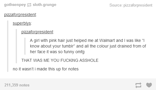 liars - find the 12 year old - gothsenpey slothgrunge Source pizzaforpresident pizzaforpresident superblys pizzaforpresident A girl with pink hair just helped me at Walmart and I was "|| know about your tumblr" and all the colour just drained from of her 