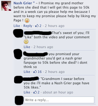 liars - lying on social media - Nash Grier" I Promise my grand mother before she died that I will get this page to 50k and in a week can ya please help me because I want to keep my promise please help by liking my Page! 62.2 hours ago That's sweet of you;