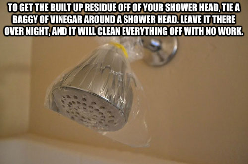 hack life - To Get The Built Up Residue Off Of Your Shower Head, Tie A Baggy Of Vinegar Around A Shower Head. Leave It There Over Night, And It Will Clean Everything Off With No Work.