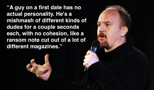 relationship meme on comedian love quotes "A guy on a first date has no actual personality. He's a mishmash of different kinds of dudes for a couple seconds each, with no cohesion, a ransom note cut out of a lot of different magazines."