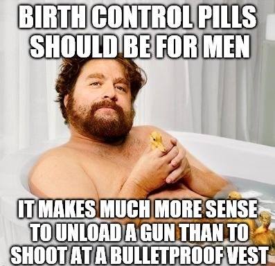 relationship meme on shower thoughts meme Birth Control Pills Should Be For Men It Makes Much More Sense To Unloada Gun Than To Shoot At A Bulletproof Vest