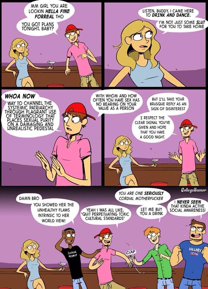 relationship meme on comics about social awareness Mm Girl You Are Lookin Hella Fine Forreal Tho You Got Plans Tonight, Baby? Listen, Buddy, I Came Here To Drink And Dance. I'M Not Just Some Slut For You To Take Home With Whom And How Often You Have Sex H