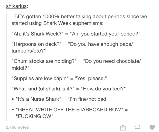 relationship meme on shark week period dad shikarius Bf's gotten 1000% better talking about periods since we started using Shark Week euphemisms "Ah, it's Shark Week?" "Ah, you started your period?" "Harpoons on deck?" "Do you have enough pads tampons etc