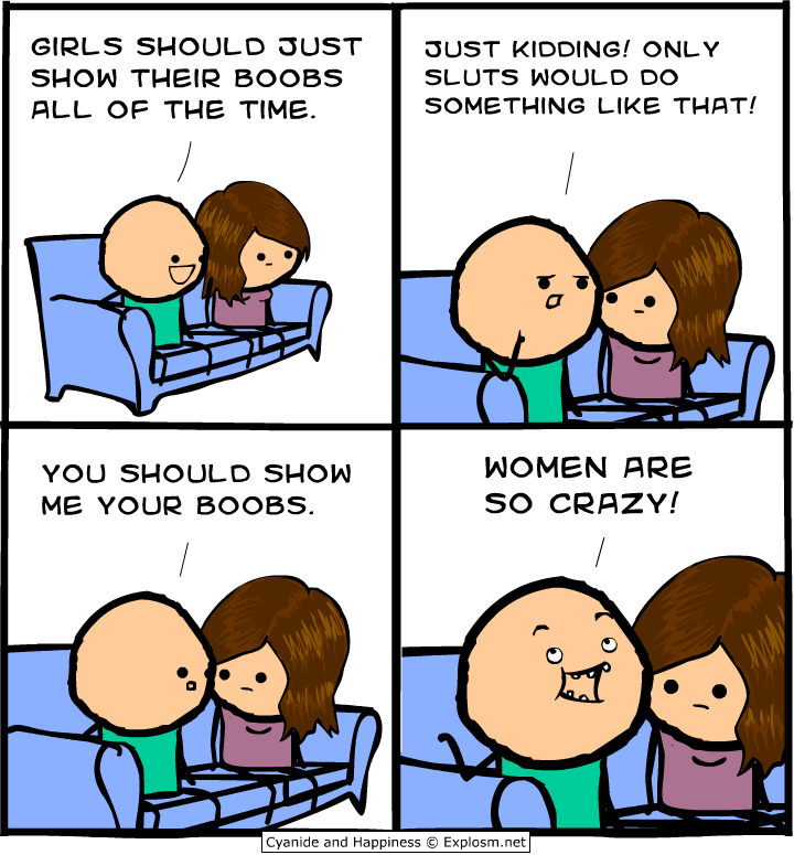 relationship meme on show me your boobs Girls Should Just Show Their Boobs All Of The Time. Just Kidding! Only Sluts Would Do Something That! You Should Show Me Your Boobs. Women Are So Crazy! Cyanide and Happiness
