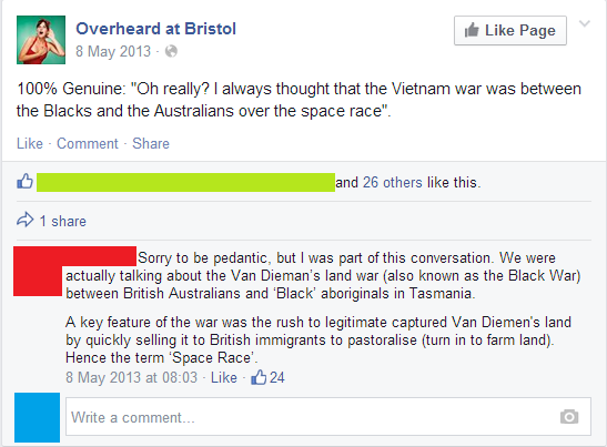 liars - liars of the internet - Page Overheard at Bristol Un 100% Genuine "Oh really? I always thought that the Vietnam War was between the Blacks and the Australians over the space race". Comment and 26 others this. 1 Sorry to be pedantic, but I was part