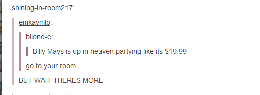 Tumblr - funny heaven - shininginroom217 emkaymlp bllonde Billy Mays is up in heaven partying its $19.99 go to your room But Wait Theres More