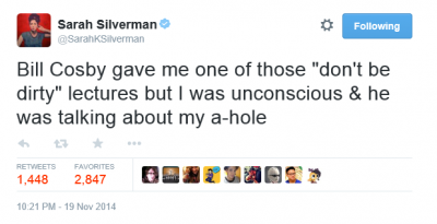 famous tweets - Sarah Silverman Silverman ing Bill Cosby gave me one of those "don't be dirty" lectures but I was unconscious & he was talking about my ahole Favorites 1,448 2.847