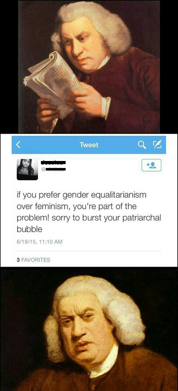 reading reaction meme - Tweet a if you prefer gender equalitarianism over feminism, you're part of the problem! sorry to burst your patriarchal bubble 61915, 3 Favorites