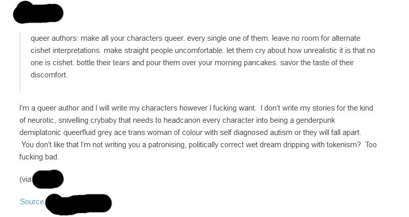 document - queer authors make all your characters queer. every single one of them. leave no room for alternate cishet interpretations, make straight people uncomfortable. let them cry about how unrealistic it is that no one is cishet. bottle their tears a