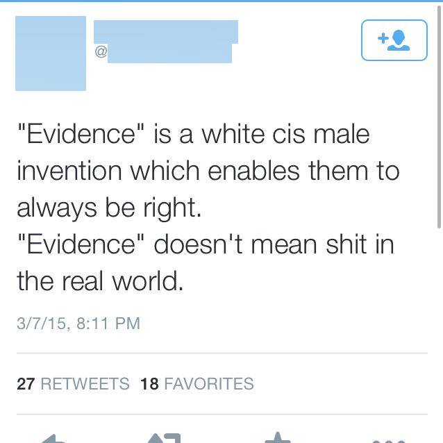 evidence is a white cis male invention - "Evidence" is a white cis male invention which enables them to always be right "Evidence" doesn't mean shit in the real world. 3715, 27 18 Favorites