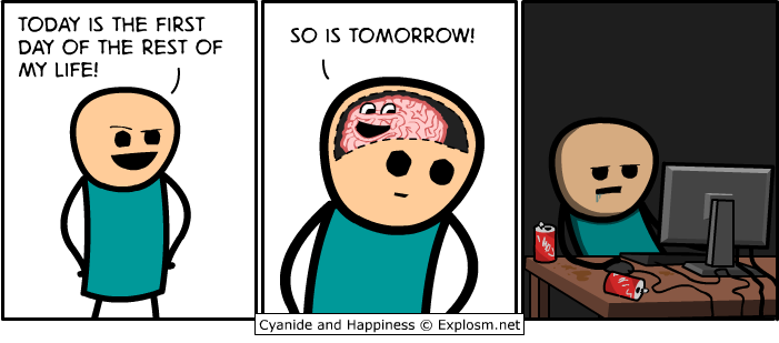 cyanide and happiness so is tomorrow - Today Is The First Day Of The Rest Of My Life! So Is Tomorrow! Cyanide and Happiness Explosm.net