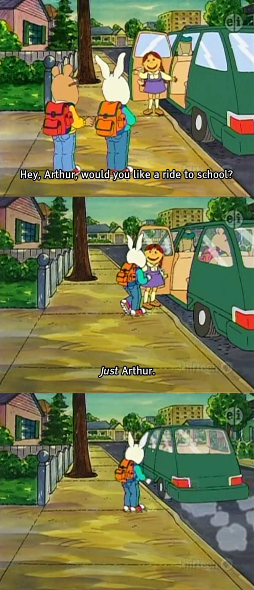 just arthur - Hey, Arthur, would you a ride to school? Just Arthur. 19