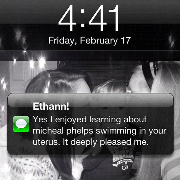 iphone - Friday, February 17 Ethann! Yes I enjoyed learning about micheal phelps swimming in your uterus. It deeply pleased me.