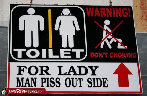 engrish meme - Warning! Toilet Don'T Choking For Lady Man Piss Out Side Funny.com