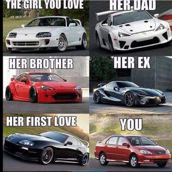 car memes - The Girl You Love Her Dad Her Brother Her Ex Her First Love You