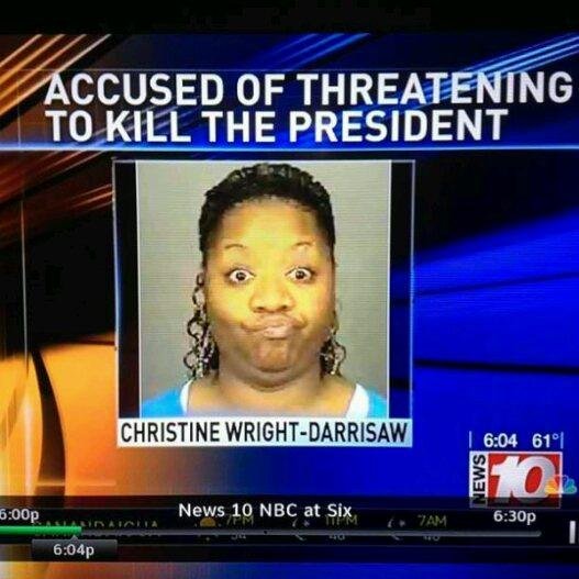funny news memes - Accused Of Threatening To Kill The President Christine WrightDarrisaw | 61 News p News 10 Nbc at Six E Tam p p