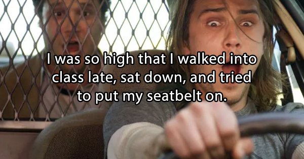 stoner thoughts - james franco pineapple express - I was so high that I walked into class late, sat down, and tried to put my seatbelt on.