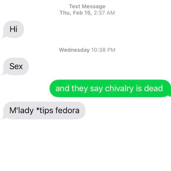 angle - Text Message Thu, Feb 15, Hi Wednesday Sex and they say chivalry is dead M'lady tips fedora