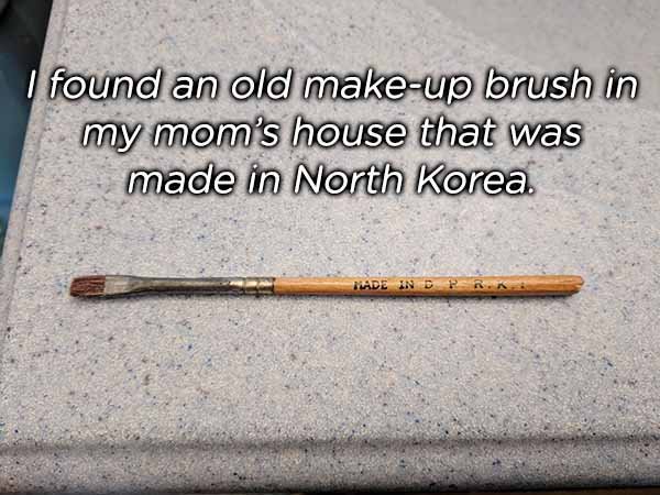 I found an old makeup brush in my mom's house that was made in North Korea Made In Pria