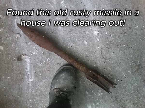 rusty missile - Found this old rusty missile in a house I was clearing out!