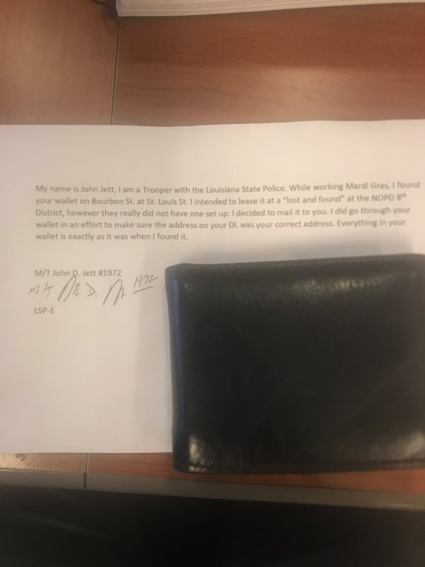 My name is John Jett, I am a Trooper with the Louisiana State Police. While working Mardi Gras, I found your wallet on Bourbon St. at St. Louis St. I intended to leave it at a "lost and found at the Nopos District, however they really did not have one set