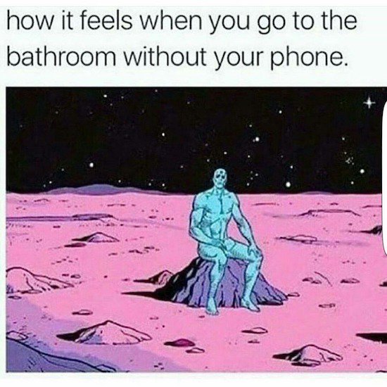 going to the bathroom without your phone - how it feels when you go to the bathroom without your phone.