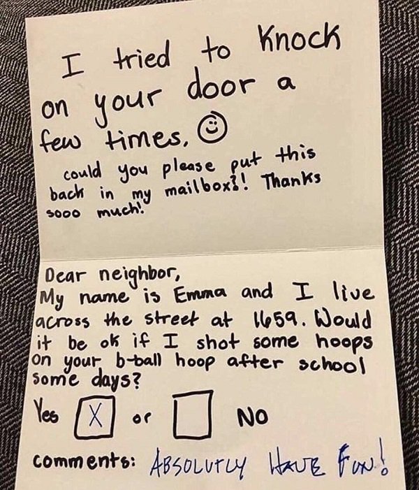 handwriting - I tried your to Knoch door a on few times, could back in you please put this my mailbox!! Thanks Sooo much. mailbox! Thanks Stain Dear neighbor, My name is Emma and I live Iacross the street at 1659. W ould it be ok if I shot some hoops on y
