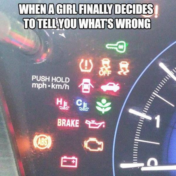random pic girl decides to tell you what's wrong - When A Girl Finally Decides To Tell You Whats Wrong " Push Hold mph.kmh lumn Brake 9 1111 Abs