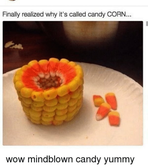 candy corn is called candy corn - Finally realized why it's called candy Corn... wow mindblown candy yummy