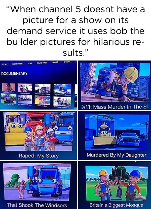 raped my story bob the builder - "When channel 5 doesnt have a picture for a show on its demand service it uses bob the builder pictures for hilarious re sults." Drama Ala Antertaiment Muske Son Documentary 911 Mass Murder In The Sh Raped My Story Murdere