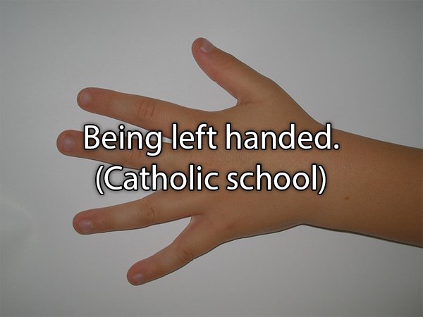 hand model - Being left handed. Catholic school