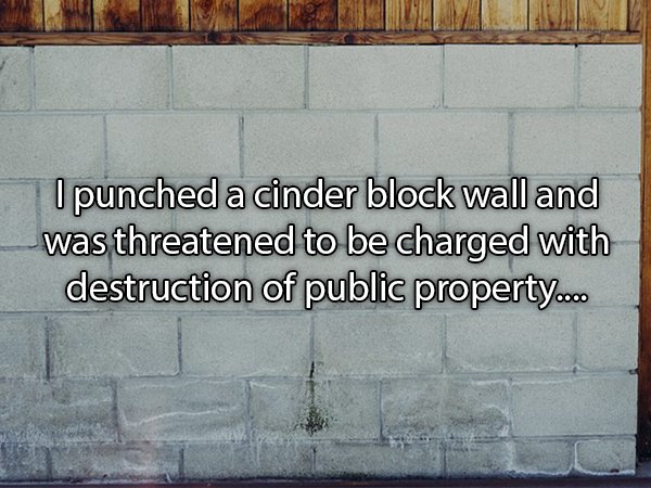 herpes genital - I punched a cinder block wall and was threatened to be charged with destruction of public property...