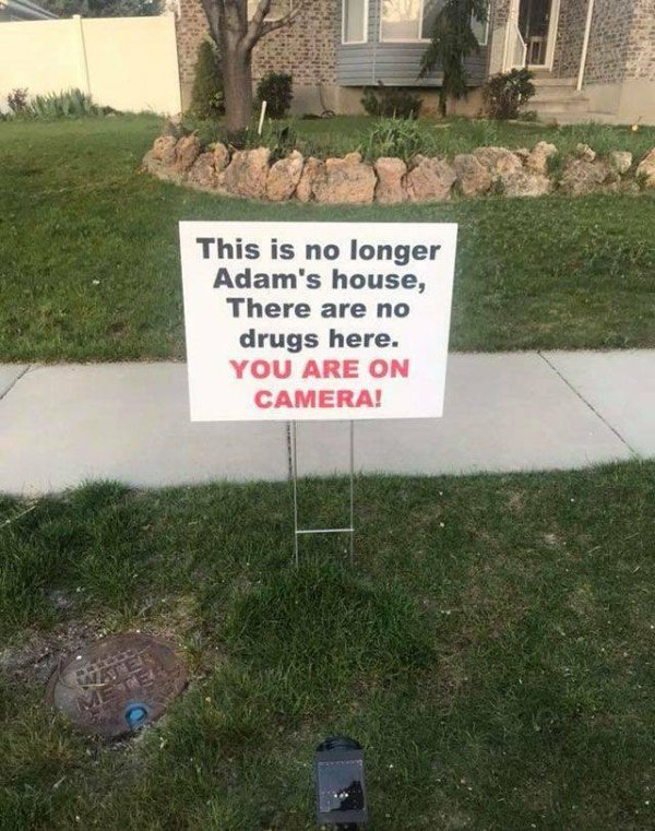 drug dealer lives here sign - This is no longer Adam's house, There are no drugs here. You Are On Camera!