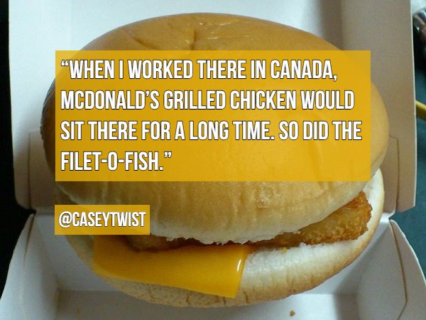mcdonalds filet o fish - "When I Worked There In Canada, Mcdonald'S Grilled Chicken Would Sit There For A Long Time. So Did The FiletOFish."